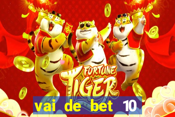 vai de bet 10 reais no cadastro